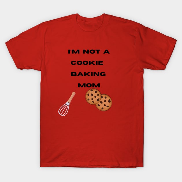 I'm not a Cookie Baking Mom T-Shirt by Janremi